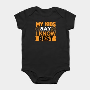 My Kids Say I Know Best - Mother Father Parent Grandparent Baby Bodysuit